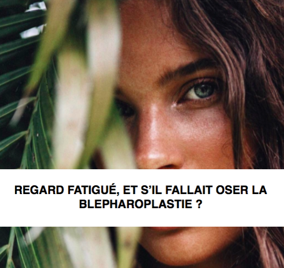 regard-fatigue-et-sil-fallait-oser-la-blepharoplastie.png